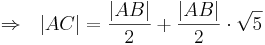 \Rightarrow \ \ |AC| = \frac{|AB|}{2} + \frac{|AB|}{2} \cdot \sqrt{5}