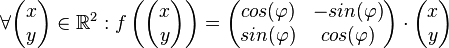 \forall \begin{pmatrix} x \\ y \end{pmatrix} \in \mathbb{R}^2: f \left( \begin{pmatrix} x \\ y \end{pmatrix}\right) = \begin{pmatrix}cos(\varphi) & -sin(\varphi) \\ sin(\varphi) & cos(\varphi) \end{pmatrix}\cdot \begin{pmatrix} x \\ y \end{pmatrix}