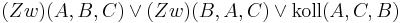 \operatorname(Zw) (A, B, C) \vee  \operatorname(Zw) (B, A, C) \vee \operatorname{koll}(A, C, B) 