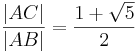 \frac{|AC|}{|AB|} = \frac{1 + \sqrt{5}}{2}
