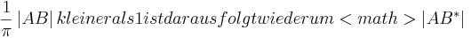 \frac{1}{\pi} \left| AB \right|kleiner als 1 ist daraus folgt wiederum <math>\left| AB^{*} \right|