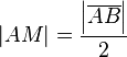 \left| AM \right| = \frac{\left| \overline{AB} \right|}{2}
