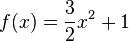 f(x)=\frac{3}{2}x^2+1