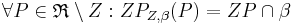 \forall P \in \mathfrak{R}\setminus{Z}: ZP_{Z,\beta}(P)=ZP \cap \beta