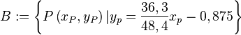 B:=\left\{P\left(x_P,y_P\right)|y_p=\frac{36,3}{48,4}x_p - 0,875\right\}