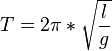 T=2\pi*\sqrt{\frac{l}{g}}