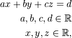 
\begin{align}
ax+by+cz=d \\
a, b, c, d \in \mathbb{R} \\
x, y, z \in \mathbb{R},
\end{align}
