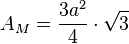 A_M =\frac{3a^2}4\cdot \sqrt{3}