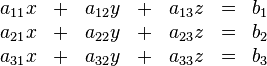 \begin{matrix} 
a_{11}x &+& a_{12}y &+& a_{13}z &=& b_1 \\
a_{21}x &+& a_{22}y &+& a_{23}z &=& b_2 \\
a_{31}x &+& a_{32}y &+& a_{33}z &=& b_3 
\end{matrix}
