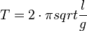 T=2 \cdot \pi sqrt{\frac {l} {g}}