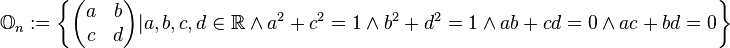 \mathbb{O}_n:=\left\{\begin{pmatrix} a & b \\ c & d \end{pmatrix} | a,b,c,d \in \mathbb{R} \land a^2+c^2=1 \land b^2+d^2=1 \land ab+cd=0 \land ac+bd=0 \right\}