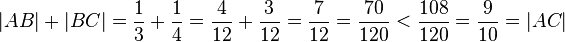 |AB|+|BC|=\frac{1}{3}+\frac{1}{4}=\frac{4}{12}+\frac{3}{12}=\frac{7}{12}= \frac{70}{120}<\frac{108}{120}=\frac{9}{10}=|AC|