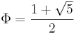 \Phi = \frac{1 + \sqrt{5}}{2}