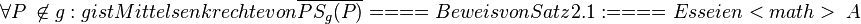 \forall P\ \not\in  g: g ist Mittelsenkrechte von\overline{PS_g(P)}

====Beweis von Satz 2.1:====

Es seien <math>\ A