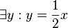\exists y: y=\frac{1} {2} x