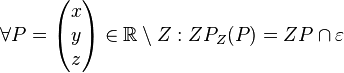 \forall P=\begin{pmatrix} x \\ y \\ z \end{pmatrix} \in \mathbb{R} \setminus Z: ZP_Z(P)=ZP\cap \varepsilon