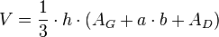 V= \frac{1}{3} \cdot h \cdot (A_G + a \cdot b + A_D)  