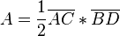 A =  \frac{1}{2}          \overline{AC} \ast  \overline{BD}