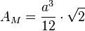 A_M =\frac{a^3}{12}\cdot \sqrt{2}
