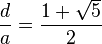 \frac{d}{a}=\frac{1+\sqrt{5}}{2}