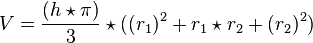 V=\frac{(h \star \pi)}{3} \star ((r_1)^2+r_1 \star r_2+(r_2)^2) 