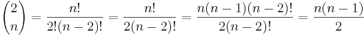{2 \choose n} = \frac{ n! }{ 2! (n-2) !} = \frac{ n! }{ 2 (n-2) !} = \frac{n (n-1) (n-2)!}{2(n-2)!} = \frac{n(n-1)}{2}