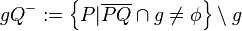 \ gQ^{-}:=  \left\{ {P|\overline{PQ} \cap g\neq\phi   } \right\} \setminus g 