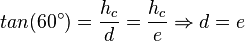 tan(60^\circ) = \frac{h_c}{d} = \frac{h_c}{e} \Rightarrow d = e