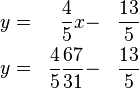 \begin{align}
y &=& \frac{4}{5}x &- &\frac{13}{5} \\
y &=& \frac{4}{5}\frac{67}{31} &- &\frac{13}{5} 
\end{align}