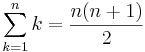 \sum_{k=1}^n k = \frac{n(n+1)}{2}