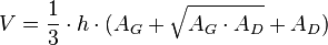 V= \frac{1}{3} \cdot h \cdot (A_G + \sqrt{A_G\cdot A_D} + A_D)  