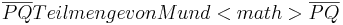 \overline{PQ} Teilmenge von M und<math>\overline{PQ}