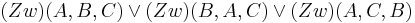 \operatorname(Zw) (A, B, C) \vee  \operatorname(Zw) (B, A, C) \vee \operatorname(Zw)(A, C, B) 