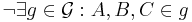  \neg \exists g \in \mathcal{G} : A, B, C \in g