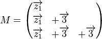 M=\begin{pmatrix} \overrightarrow{z_1} & ~ & ~ \\ \overrightarrow{z_1} &+ \overrightarrow{3} & ~\\ \overrightarrow{z_1} &+ \overrightarrow{3} &+ \overrightarrow{3} \end{pmatrix}