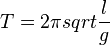 T= 2\pi sqrt{\frac {l} {g}}